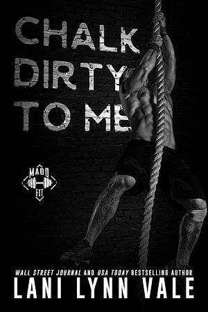 Chalk Dirty to Me by Lani Lynn Vale