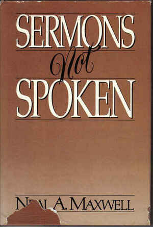 Sermons Not Spoken by Neal A. Maxwell