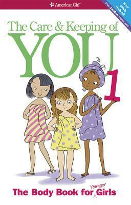 The Care and Keeping of You 1: The Body Book for Younger Girls by Cara Natterson, Josée Masse, Valorie Schaefer