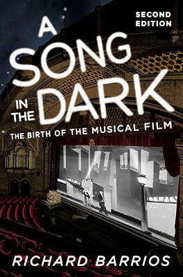 A Song in the Dark: The Birth of the Musical Film by Richard Barrios