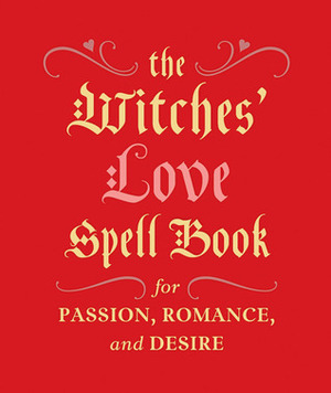 The Witches' Love Spell Book: For Passion, Romance, and Desire by Cerridwen Greenleaf