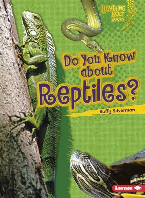 Do You Know about Reptiles? by Buffy Silverman