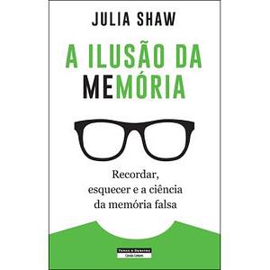 A Ilusão da Memória by Julia Shaw