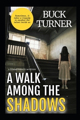 A Walk Among The Shadows: A CommuniKate Mystery Book 1 by Buck Turner