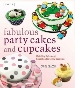 Fabulous Party Cakes and Cupcakes: Matching Cakes and Cupcakes for Every Occasion by Carol Deacon