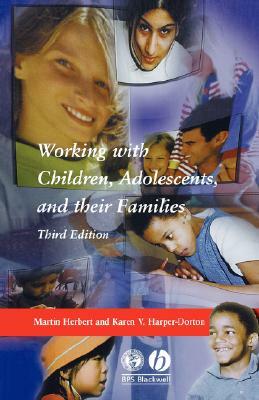 Working with Children Adolescents and Their Families 3e by Karen V. Harper-Dorton, Martin Herbert