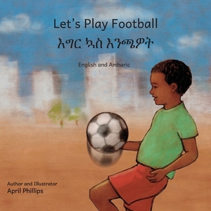 Let's Play Football: In English and Amharic by Ready Set Go Books
