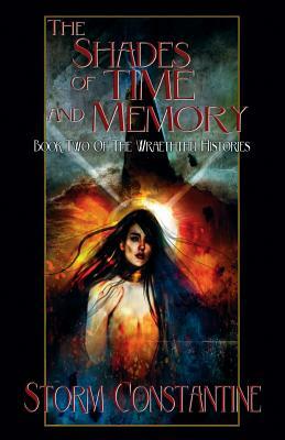 The Shades of Time and Memory: Book Two of The Wraeththu Histories by Storm Constantine