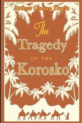 The Tragedy of the Korosko by Arthur Conan Doyle