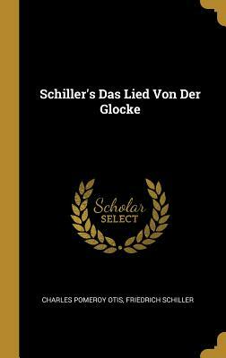 Schiller's Das Lied Von Der Glocke by Charles Pomeroy Otis, Friedrich Schiller