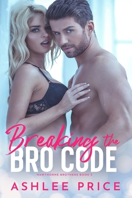 Breaking The Bro Code by Ashlee Price