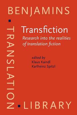 Transfiction: Research Into the Realities of Translation Fiction by Karlheinz Spitzl, Klaus Kaindl