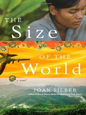 The Size of the World: A Novel by Joan Silber, Joan Silber