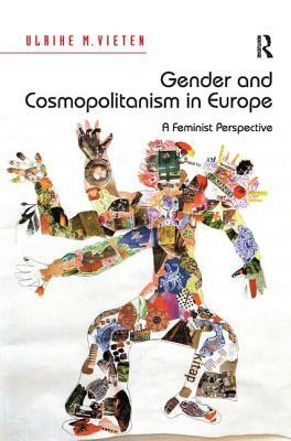 Gender and Cosmopolitanism in Europe: A Feminist Perspective by Ulrike M. Vieten