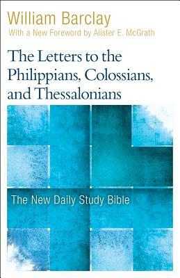 The Letters to the Philippians, Colossians, and Thessalonians by William Barclay