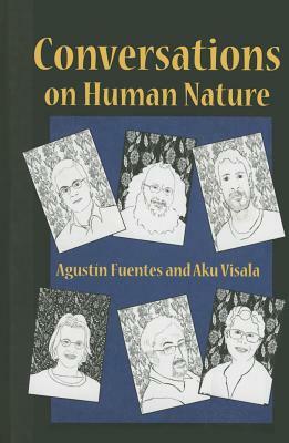 Conversations on Human Nature by Aku Visala, Agustín Fuentes