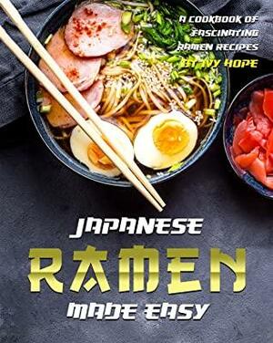 Japanese Ramen Made Easy: A Cookbook of Fascinating Ramen Recipes by Ivy Hope