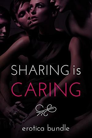 Sharing is Caring by Jamie Klaire, Ivana Shaft, Rowena, Lacey St. Claire, Sylvia Redmond