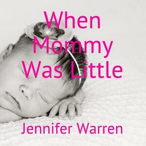 When Mommy Was Little by Jennifer Warren