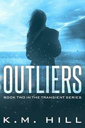 Outliers (Transient #2) by K.M. Hill