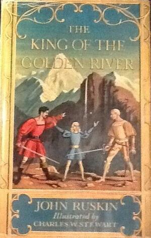 The king of the Golden River or, The black brothers by Charles Stewart, John Ruskin