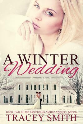 A Winter Wedding: Book Two of the Devereaux Manor Mystery Series by Tracey Smith