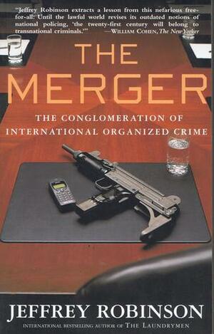 The Merger: How Organised Crime is Taking Over the World by Jeffrey Robinson