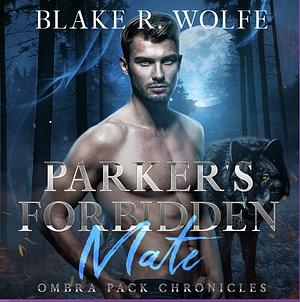 Parker's Forbidden Mate by Blake R. Wolfe