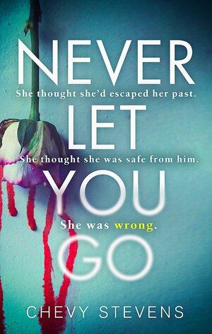 Never Let You Go by Chevy Stevens