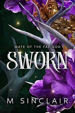 Sworn : Mate of the Fae God by M. Sinclair