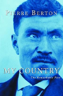 My Country: The Remarkable Past by Pierre Berton