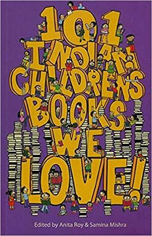 101 Indian Children's Books We Love! by Samina Mishra, Anita Roy