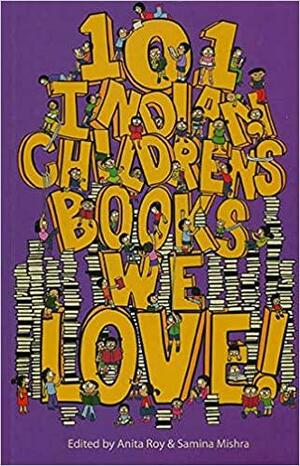 101 Indian Children's Books We Love! by Anita Roy, Samina Mishra