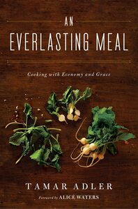 An Everlasting Meal: Cooking with Economy and Grace by Tamar Adler