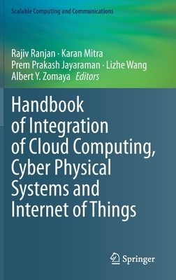 Handbook of Integration of Cloud Computing, Cyber Physical Systems and Internet of Things by 