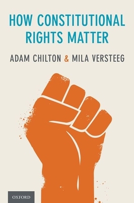 How Constitutional Rights Matter by Mila Versteeg, Adam Chilton