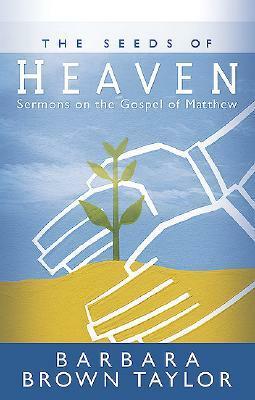 The Seeds of Heaven: Sermons on the Gospel of Matthew by Barbara Brown Taylor