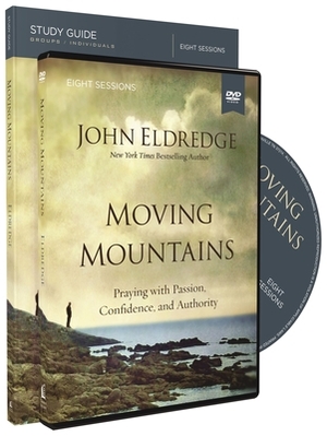 Moving Mountains: Praying with Passion, Confidence, and Authority by John Eldredge