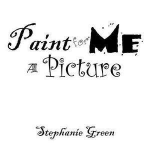 Paint for Me a Picture by Stephanie Green