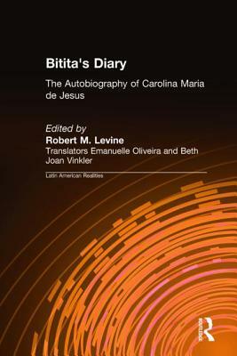 Bitita's Diary: The Autobiography of Carolina Maria de Jesus: The Autobiography of Carolina Maria de Jesus by Robert M. Levine, Beth Joan Vinkler, Carolina Maria de Jesus