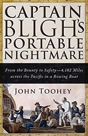 Captain Bligh's Portable Nightmare: From the Bounty to Safety—4,162 Miles across the Pacific in a Rowing Boat by John Toohey