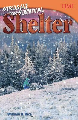 Struggle for Survival: Shelter by William B. Rice