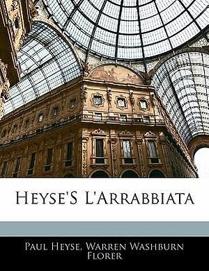 Heyse'S L'Arrabbiata by Paul Heyse, Paul Heyse, Warren Washburn Florer