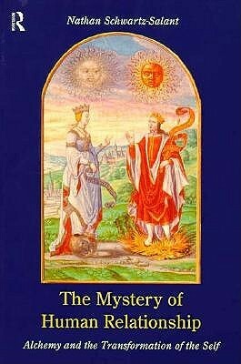 The Mystery of Human Relationship: Alchemy and the Transformation of the Self by Nathan Schwartz-Salant