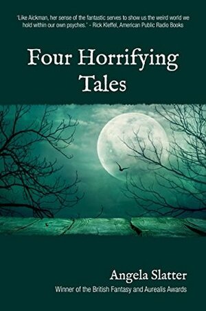 Four Horrifying Tales by Angela Slatter