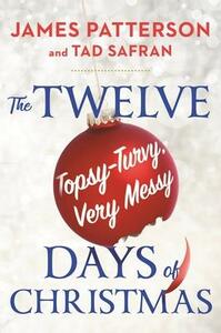 The Twelve Topsy-Turvy, Very Messy Days of Christmas by James Patterson