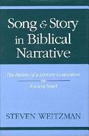 Song and Story in Biblical Narrative: The History of a Literary Convention in Ancient Israel by Steven Weitzman