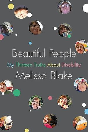 Beautiful People: My Thirteen Truths about Disability by Melissa Blake