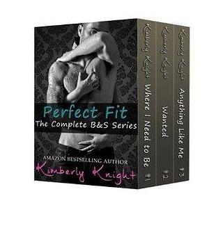 Perfect Fit: The Complete B&S Series by Kimberly Knight, Kimberly Knight