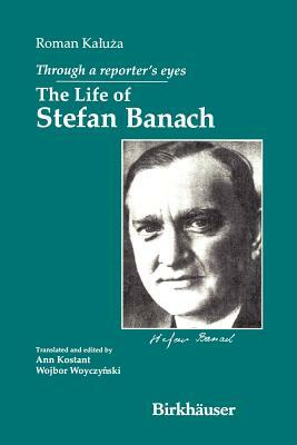 Through A Reporter's Eyes: The Life Of Stefan Banach by Roman Kaluza